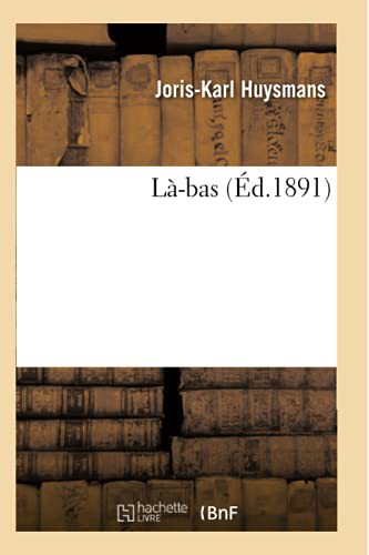 Joris-Karl Huysmans: Là-bas (Paperback, HACHETTE BNF, HACHETTE LIVRE-BNF)