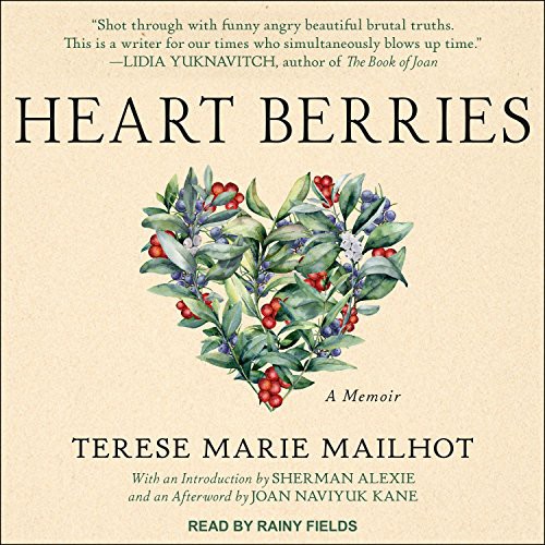 Terese Marie Mailhot, Rainy Fields, Sherman Alexie, Joan Naviyuk Kane: Heart Berries (AudiobookFormat, 2018, Tantor Audio)