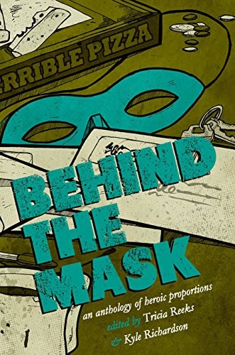 Behind the Mask: A Superhero Anthology (2017, Meerkat Press, LLC)