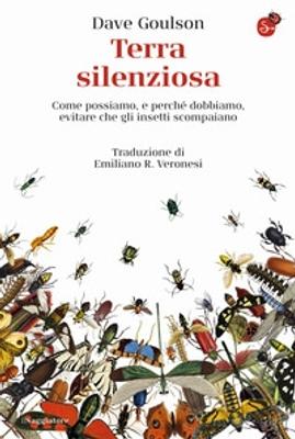 Dave Goulson: Terra silenziosa: come possiamo, e perché dobbiamo, evitare che gli insetti scompaiano (2022, Il Saggiatore)