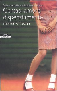 Bosco Federica: Cercasi amore disperatamente (Paperback, 2007)