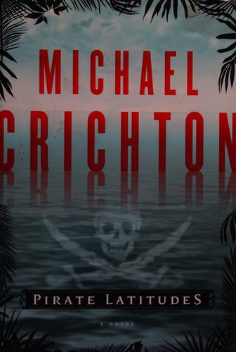 Michael Crichton: Pirate Latitudes (2009, HarperCollins Publishers)