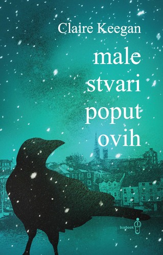 Claire Keegan: Male stvari poput ovih (Paperback, Bosnian language, 2022, Buybook)