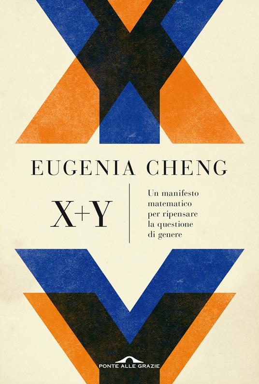 Eugenia Cheng: X + Y (Paperback, Italiano language, 2021, Ponte alle Grazie)