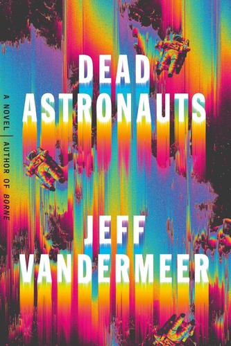 Dead Astronauts (Hardcover, 2019, Farrar, Straus, and Giroux)
