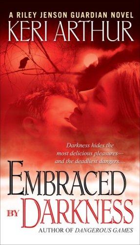 Keri Arthur: Embraced By Darkness (Riley Jensen, Guardian, Book 5) (Paperback, 2007, Dell, Random House Publishing Group)