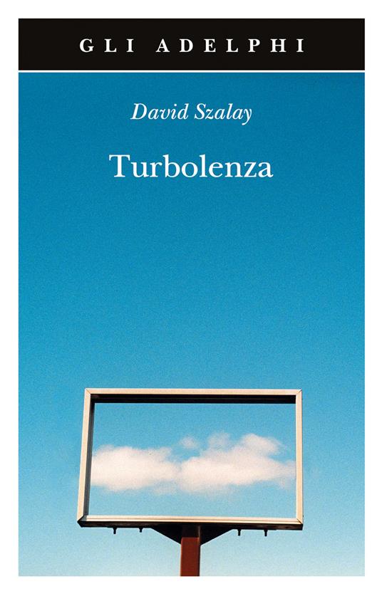 David Szalay: Turbolenza (Paperback, Italiano language, Adelphi)