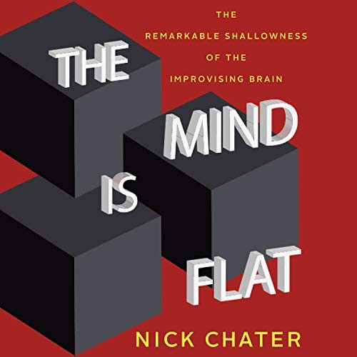 Nick Chater: The Mind Is Flat (2018, HighBridge Audio)