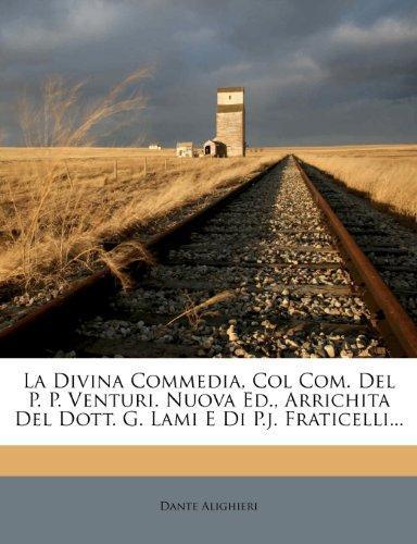 La Divina Commedia, Col Com. Del P. P. Venturi. Nuova Ed., Arrichita Del Dott. G. Lami E Di P.j. Fraticelli... (2012)