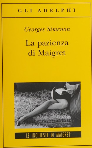 Georges Simenon: La pazienza di Maigret (Italian language, 2009, Adelphi)