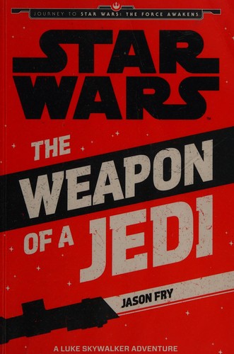 Jason Fry: Star Wars: The Weapon of a Jedi (2015)