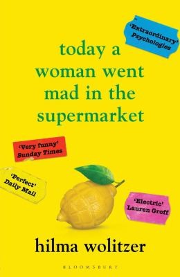 Hilma Wolitzer: Today a Woman Went Mad in the Supermarket (2022, Bloomsbury Publishing Plc)