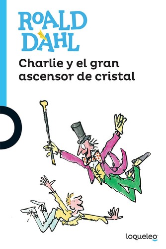 Roald Dahl: Charlie y el gran ascensor de cristal (2016, Loqueleo, Santillana Educación, S.L.)