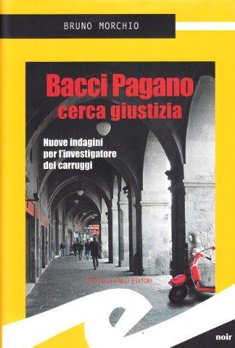 Bruno Morchio: Bacci Pagano cerca giustizia. Cinque indagini per l'investigatore dei Carruggi (Italian language, 2011)