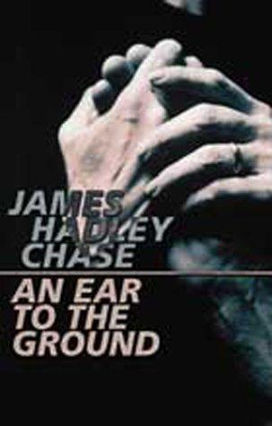 James Hadley Chase: An Ear to the Ground (Paperback, 2000, House of Stratus)
