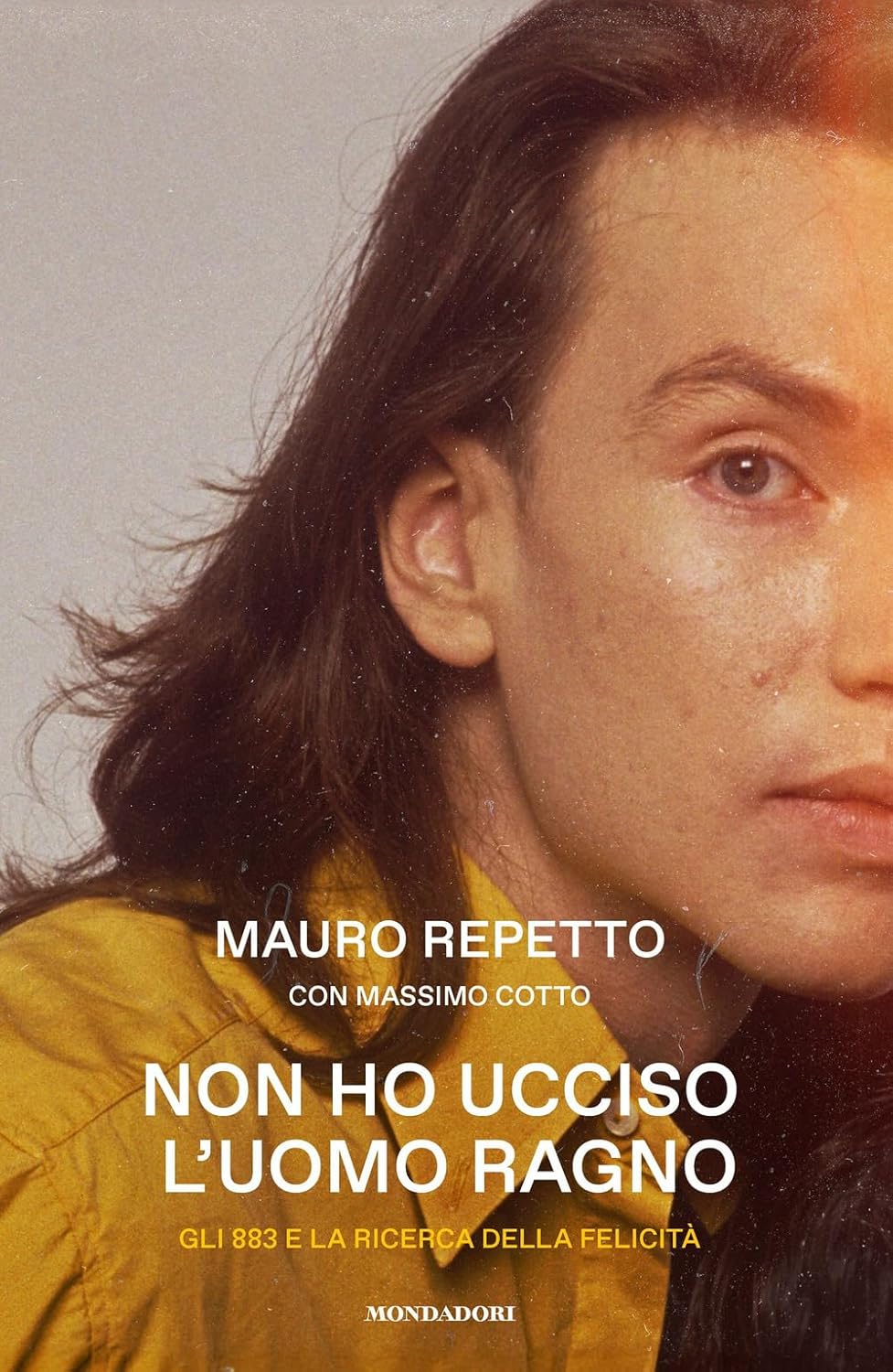 Massimo Cotto, Mauro Repetto: Non ho ucciso l'Uomo Ragno. Gli 883 e la ricerca delle felicità (Paperback, Italiano language, 2023, Mondadori)
