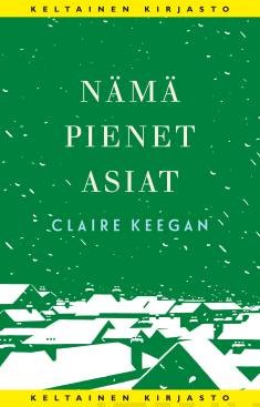 Claire Keegan: Nämä pienet asiat (Hardcover, Finnish language, 2023, Tammi)