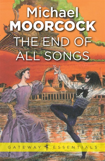 Michael Moorcock: The End of All Songs (EBook, 2013, SF Gateway)