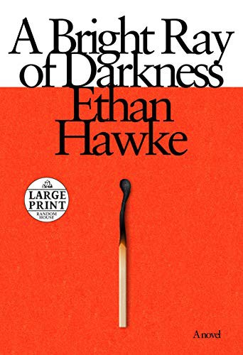 Ethan Hawke: A Bright Ray of Darkness (Paperback, 2021, Random House Large Print)