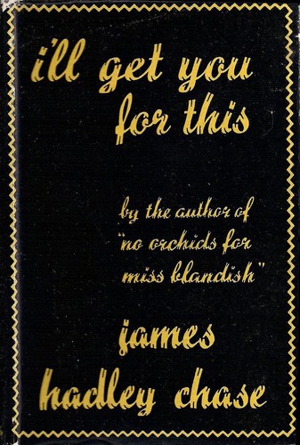 James Hadley Chase: I'll get you for this (1946, Jarrolds)