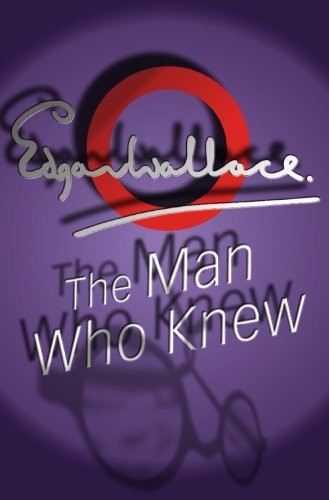 Edgar Wallace: The Man Who Knew (2008, House of Stratus)