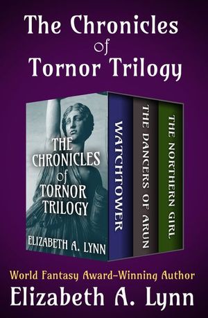 Elizabeth A. Lynn: The Chronicles of Tornor Trilogy (EBook, 2017, Open Road Integrated Media, Inc.)