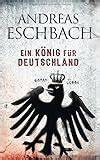Andreas Eschbach: Ein König für Deutschland (Hardcover, 2009, Lübbe)