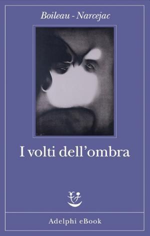 I volti dell’ombra (Italian language, Adelphi Edizioni)