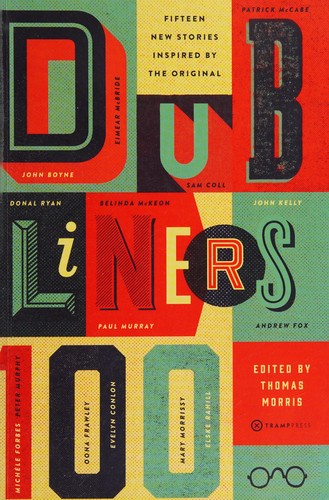 Thomas Morris: Dubliners 100 (2014, Tramp Press)