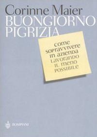 Buongiorno pigrizia. Come sopravvivere in azienda lavorando il meno possibile