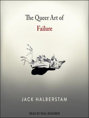 Judith Halberstam: The Queer Art of Failure (2019, Tantor Media)