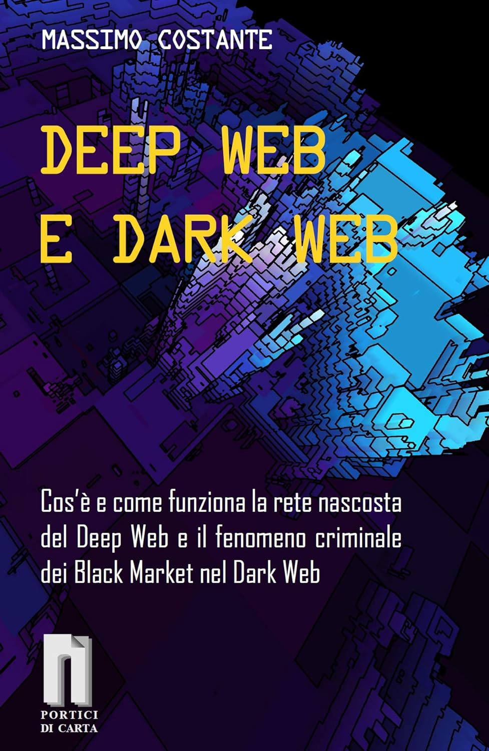 Deep Web e Dark Web (Italiano language, Portici di Carta)