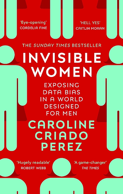 Caroline Criado-Perez, Caroline Criado Perez: Invisible Women : Exposing Data Bias in a World Designed for Men (2020, Penguin Random House)