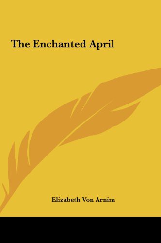 The Enchanted April the Enchanted April (Hardcover, 2010, Kessinger Publishing, LLC, Kessinger Publishing)