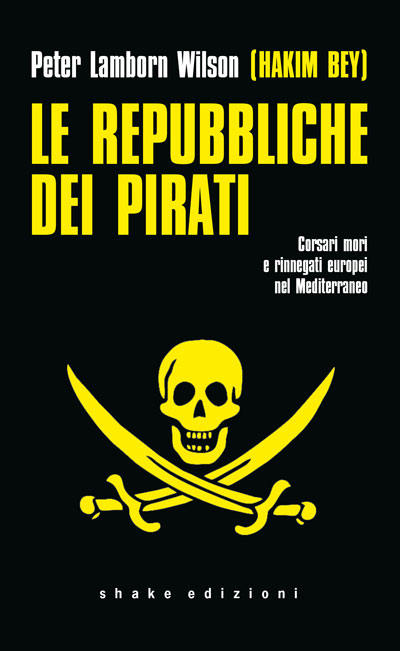 Peter Lamborn Wilson: Le repubbliche dei pirati (Paperback, Italiano language, 2022, Shake)