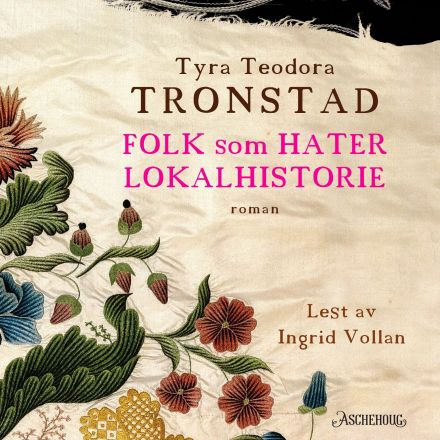 Tyra Teodora Tronstad, Ingrid Vollan (Narrator): Folk som hater lokalhistorie (AudiobookFormat, Norwegian language, Aschehoug)
