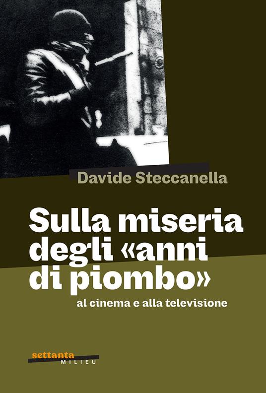 Davide Steccanella: Sulla miseria degli «anni di piombo» (Paperback, Italiano language, 2025, Milieu Edizioni)