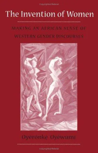 Oyèrónkẹ́ Oyěwùmí: The invention of women (1997, University of Minnesota Press)