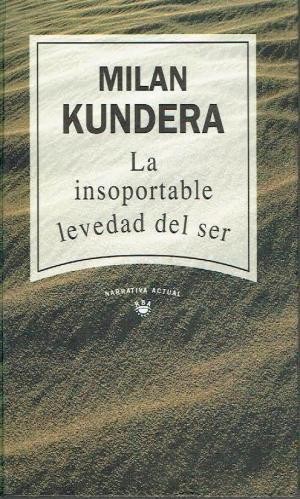 La insoportable levedad del ser. (2006, Tusquets Editores)