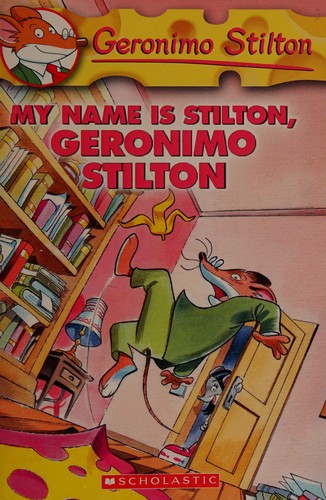 Elisabetta Dami: My name is Stilton, Geronimo Stilton (2005, Scholastic)