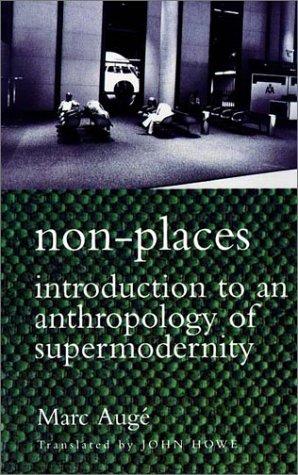 Marc Augé: Non-places (1995, Verso)