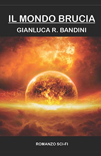 Gianluca Ranieri Bandini: Il Mondo Brucia - La Serie Completa (Paperback, 2019, Independently published, Independently Published)