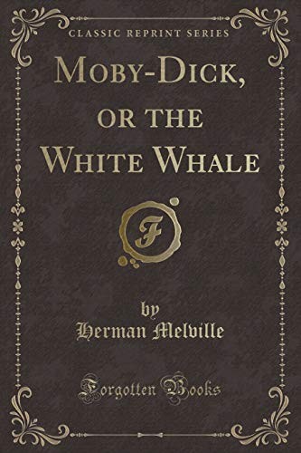 Moby-Dick, or the White Whale (Classic Reprint) (2018, Forgotten Books)