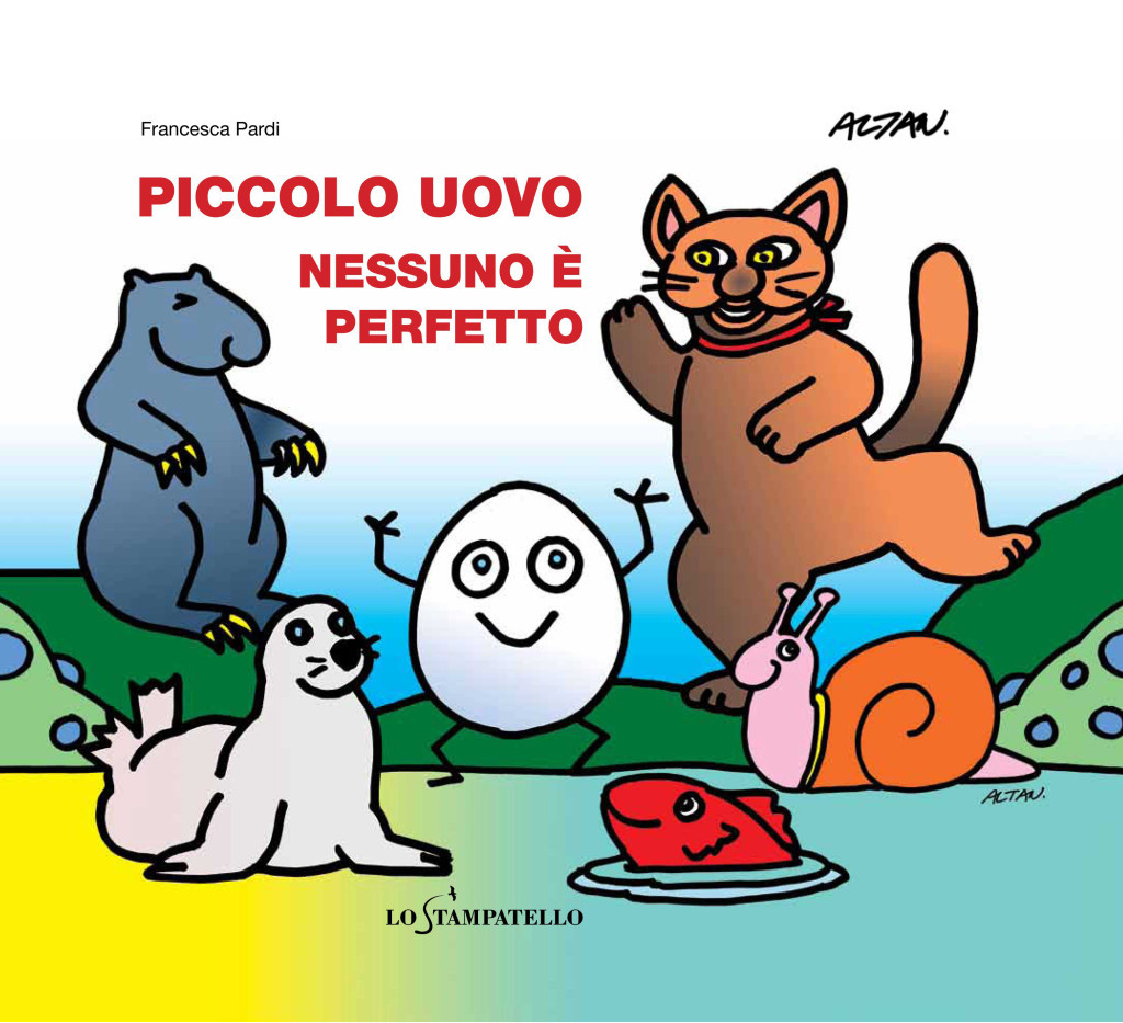 Francesca Pardi, Francesco Tullio Altan: Piccolo uovo – Nessuno è perfetto (Hardcover, Italiano language, 2014, Lo Stampatello)