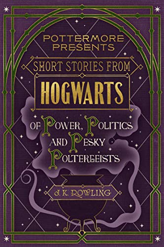 Short Stories from Hogwarts of Power, Politics and Pesky Poltergeists (EBook, 2016, Pottermore Publishing)