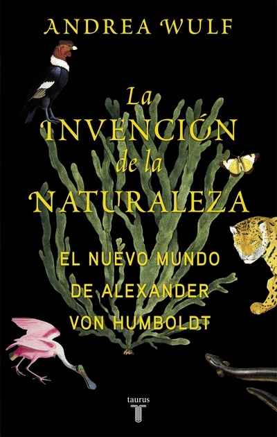 Andrea Wulf: Invención de la Naturaleza : el Nuevo Mundo de Alexander Von Humbolt / the Invention of Nature (Spanish language, 2020, Penguin Random House Grupo Editorial)