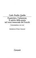 Carlo Emilio Gadda: Il guerriero, l'amazzone, lo spirito della poesia nel verso immortale del Foscolo (Italian language, 1991, Garzanti)