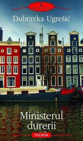 Dubravka Ugrešić (duplicate), Dubravka Ugrešić: Ministerul durerii (Paperback, Romanian language, 2010, Polirom)