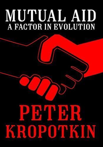 Peter Kropotkin, Jonathan-David Jackson: Mutual Aid: a Factor in Evolution (2017, Independently Published)