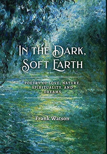 In the Dark, Soft Earth (Hardcover, 2020, Plum White Press)